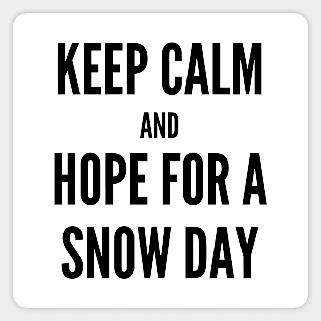 Keep Calm and Hope For A Snow Day Magnet by DIYitCREATEit